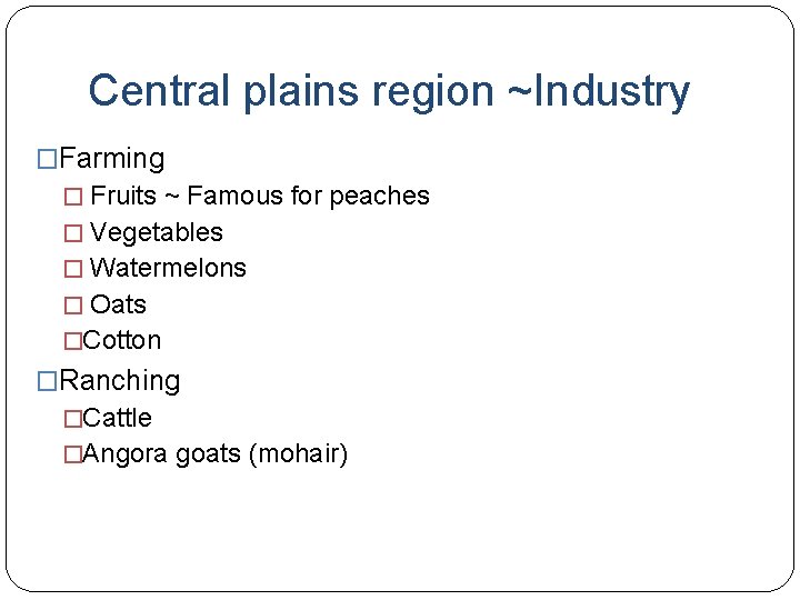 Central plains region ~Industry �Farming � Fruits ~ Famous for peaches � Vegetables �