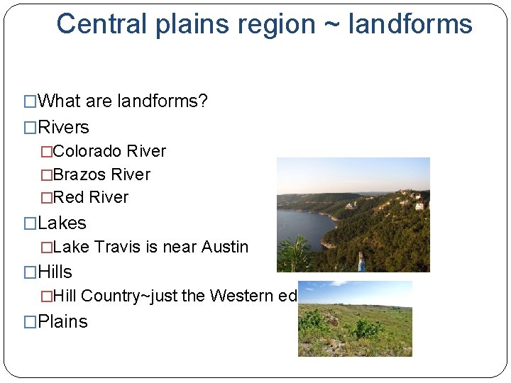 Central plains region ~ landforms �What are landforms? �Rivers �Colorado River �Brazos River �Red