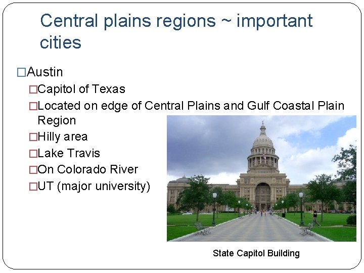 Central plains regions ~ important cities �Austin �Capitol of Texas �Located on edge of