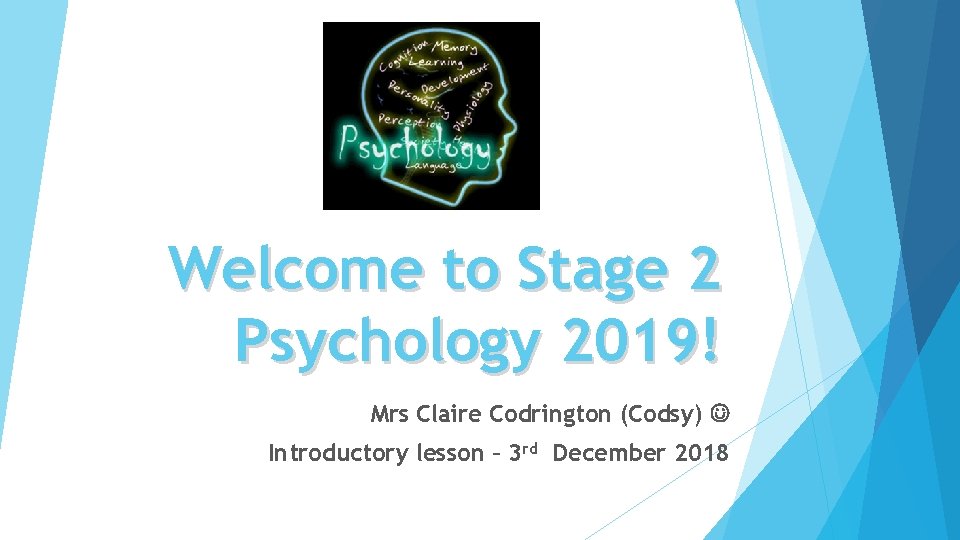 Welcome to Stage 2 Psychology 2019! Mrs Claire Codrington (Codsy) Introductory lesson – 3