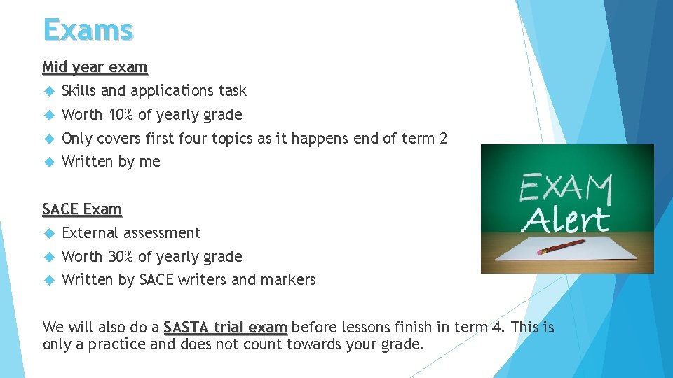 Exams Mid year exam Skills and applications task Worth 10% of yearly grade Only