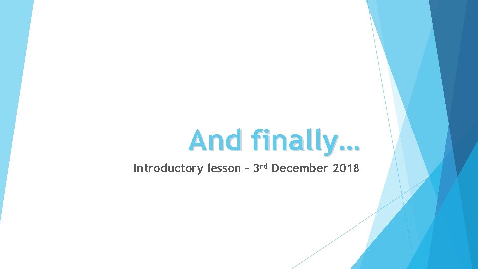 And finally… Introductory lesson – 3 rd December 2018 
