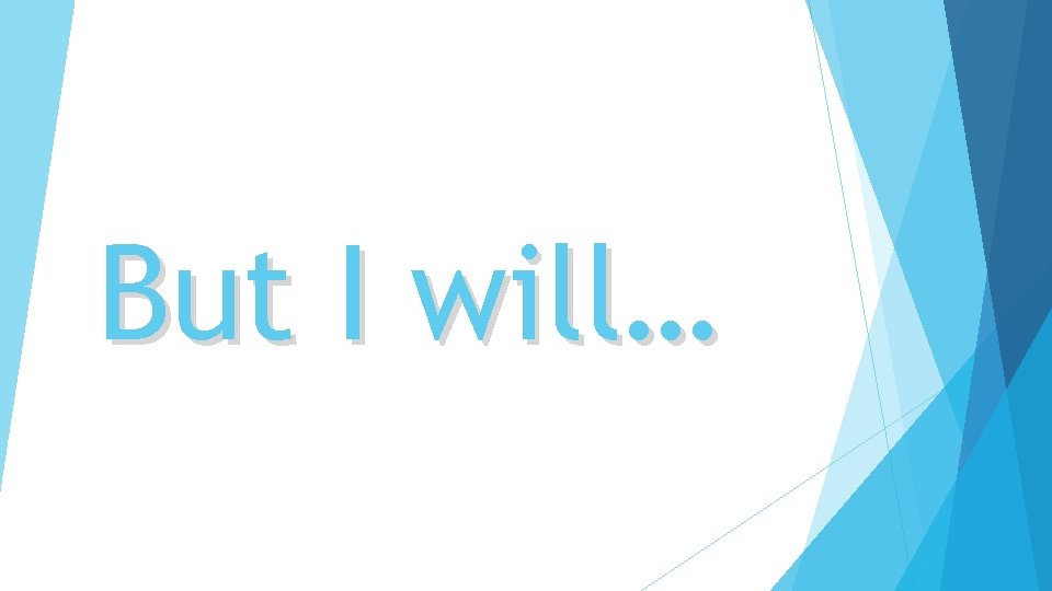 But I will… 