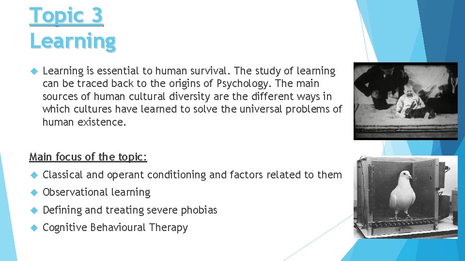 Topic 3 Learning is essential to human survival. The study of learning can be