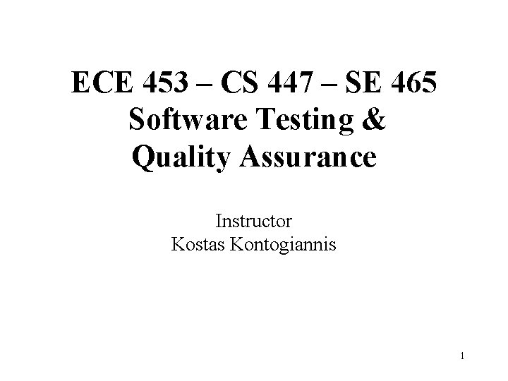 ECE 453 – CS 447 – SE 465 Software Testing & Quality Assurance Instructor