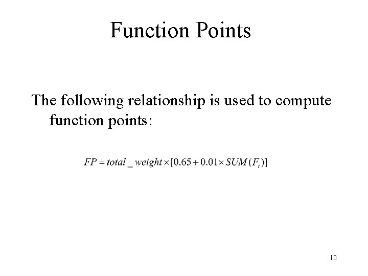 Function Points The following relationship is used to compute function points: 10 