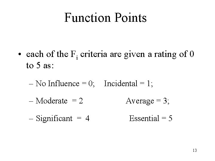 Function Points • each of the Fi criteria are given a rating of 0