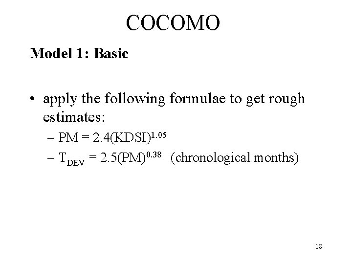 COCOMO Model 1: Basic • apply the following formulae to get rough estimates: –