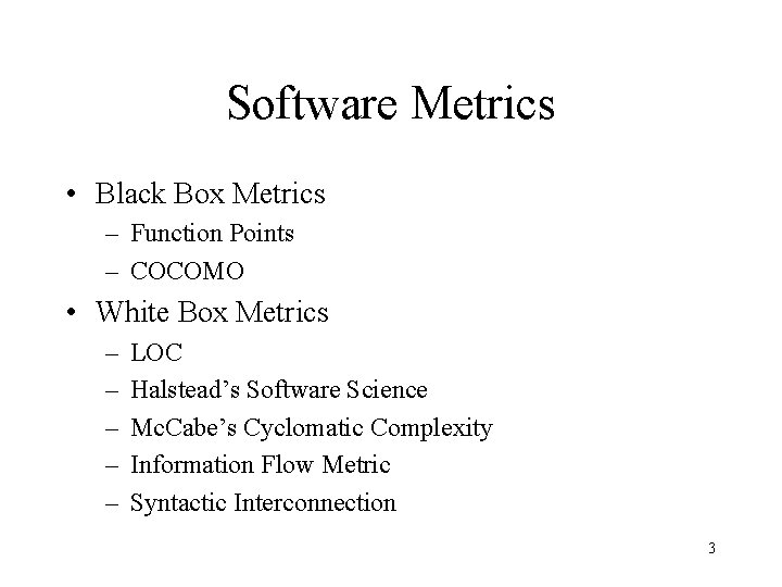 Software Metrics • Black Box Metrics – Function Points – COCOMO • White Box