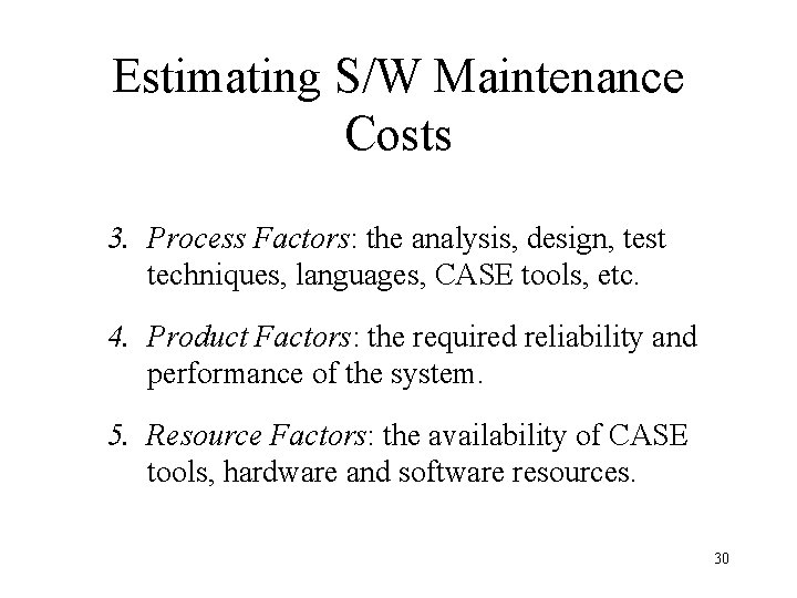 Estimating S/W Maintenance Costs 3. Process Factors: the analysis, design, test techniques, languages, CASE