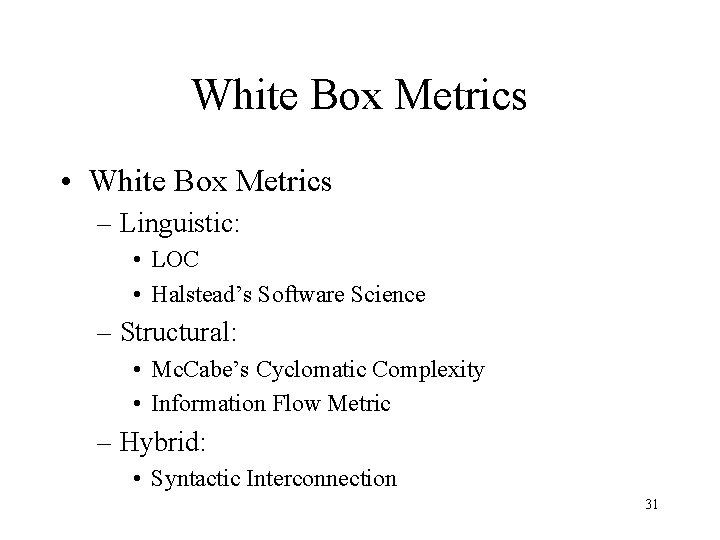 White Box Metrics • White Box Metrics – Linguistic: • LOC • Halstead’s Software