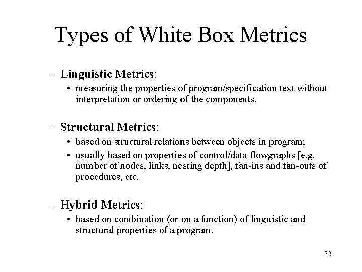 Types of White Box Metrics – Linguistic Metrics: • measuring the properties of program/specification