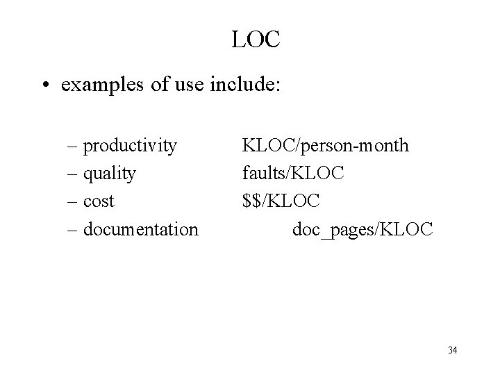 LOC • examples of use include: – productivity – quality – cost – documentation