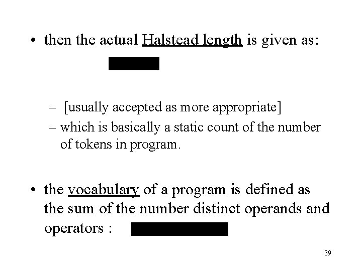  • then the actual Halstead length is given as: – [usually accepted as