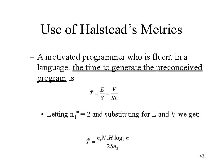 Use of Halstead’s Metrics – A motivated programmer who is fluent in a language,