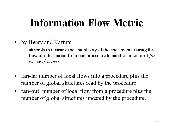 Information Flow Metric • by Henry and Kafura: – attempts to measure the complexity