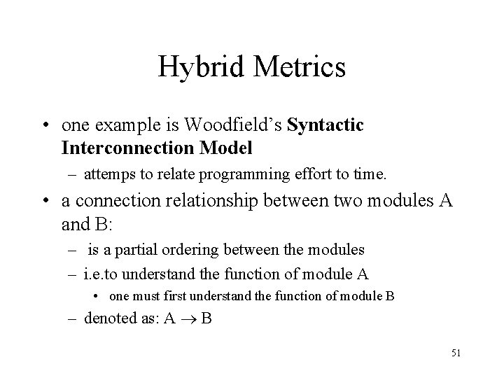 Hybrid Metrics • one example is Woodfield’s Syntactic Interconnection Model – attemps to relate