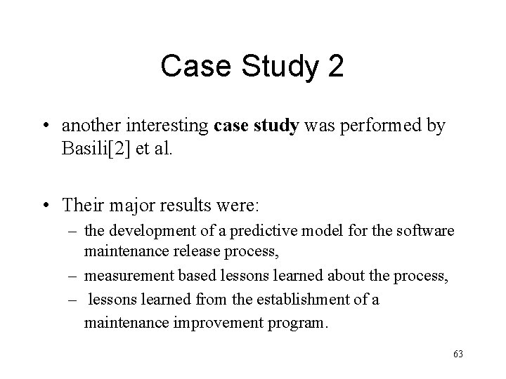 Case Study 2 • another interesting case study was performed by Basili[2] et al.