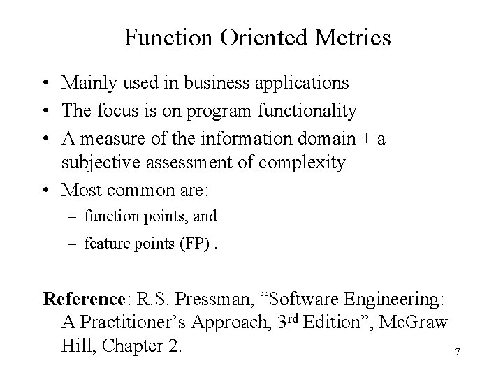 Function Oriented Metrics • Mainly used in business applications • The focus is on