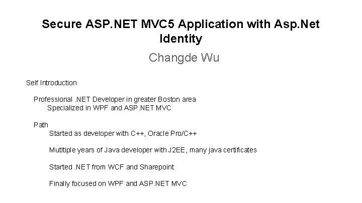 Secure ASP. NET MVC 5 Application with Asp. Net Identity Changde Wu Self Introduction