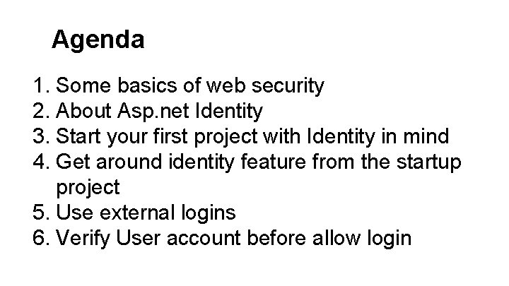 Agenda 1. Some basics of web security 2. About Asp. net Identity 3. Start