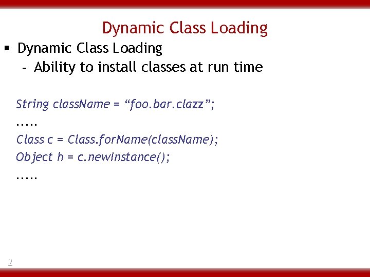 Dynamic Class Loading § Dynamic Class Loading - Ability to install classes at run
