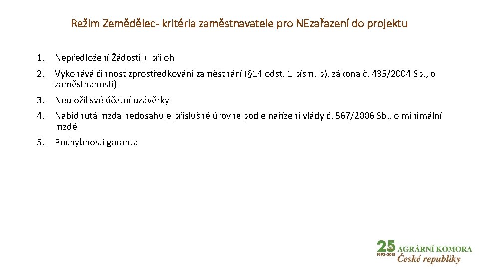 Režim Zemědělec- kritéria zaměstnavatele pro NEzařazení do projektu 1. Nepředložení Žádosti + příloh 2.