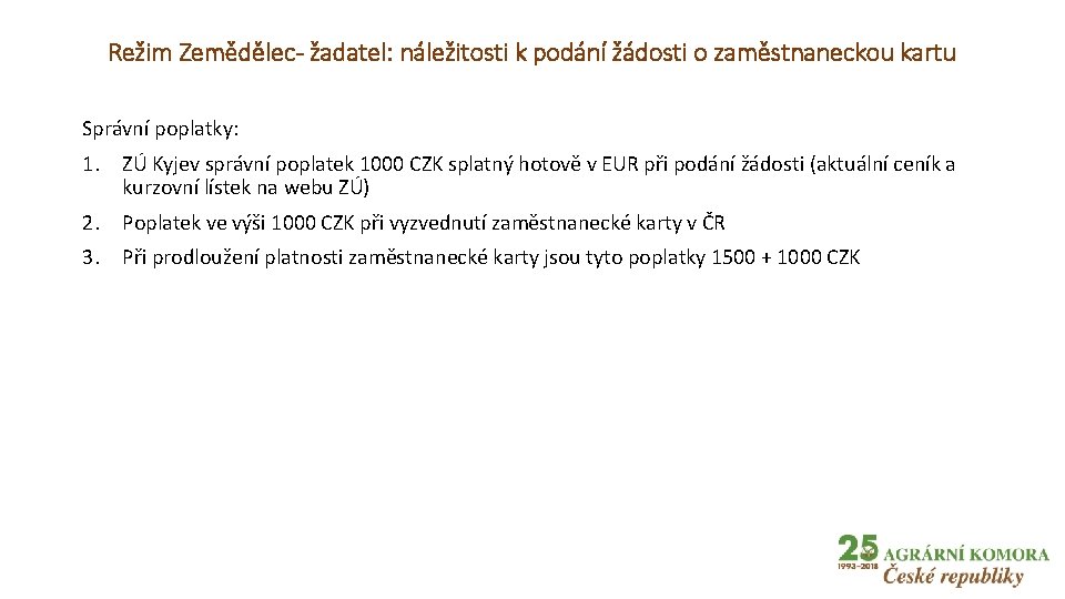 Režim Zemědělec- žadatel: náležitosti k podání žádosti o zaměstnaneckou kartu Správní poplatky: 1. ZÚ