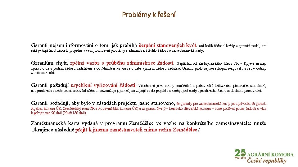 Problémy k řešení Garanti nejsou informováni o tom, jak probíhá čerpání stanovených kvót, ani