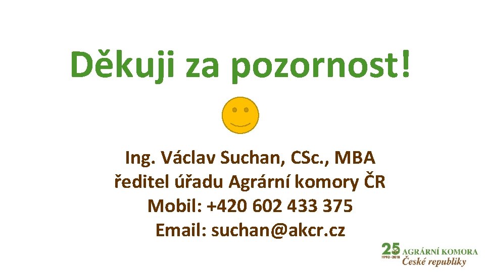 Děkuji za pozornost! Ing. Václav Suchan, CSc. , MBA ředitel úřadu Agrární komory ČR