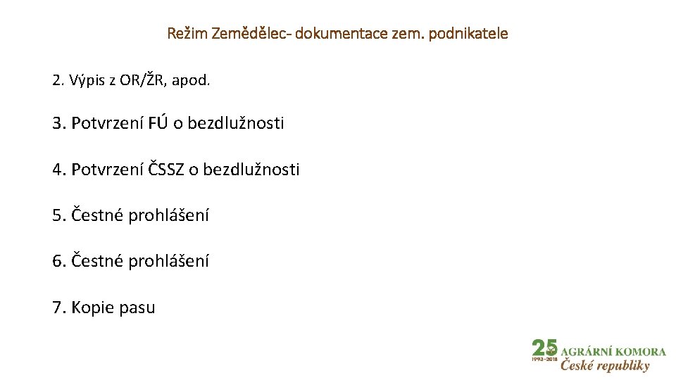 Režim Zemědělec- dokumentace zem. podnikatele 2. Výpis z OR/ŽR, apod. 3. Potvrzení FÚ o