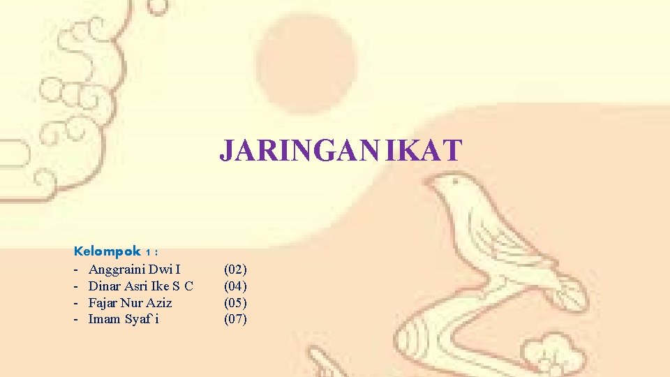 JARINGAN IKAT Kelompok 1 : - Anggraini Dwi I - Dinar Asri Ike S