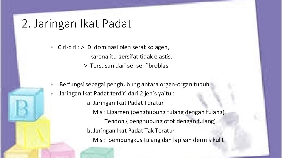 2. Jaringan Ikat Padat • Ciri-ciri : > Di dominasi oleh serat kolagen, karena