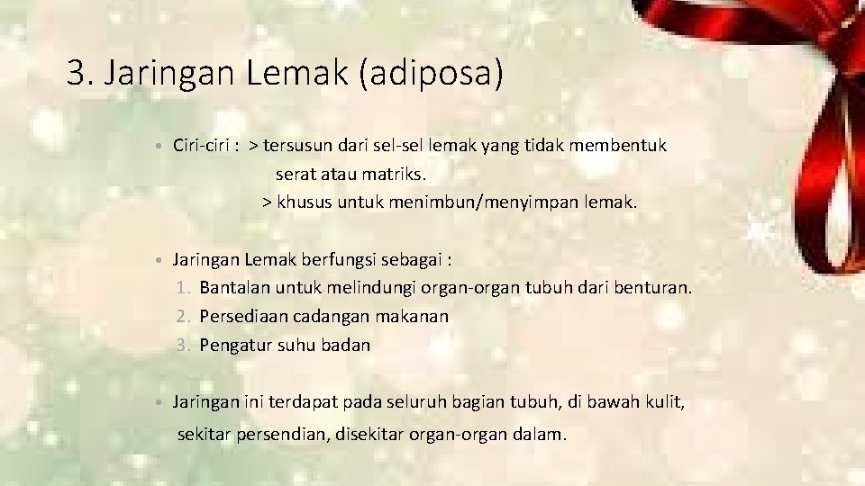 3. Jaringan Lemak (adiposa) • Ciri-ciri : > tersusun dari sel-sel lemak yang tidak