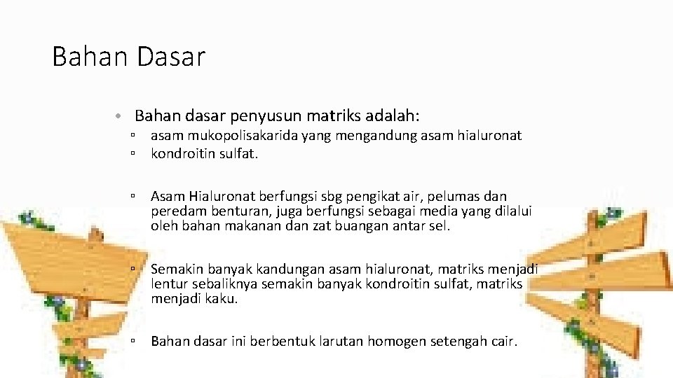 Bahan Dasar • Bahan dasar penyusun matriks adalah: ▫ asam mukopolisakarida yang mengandung asam