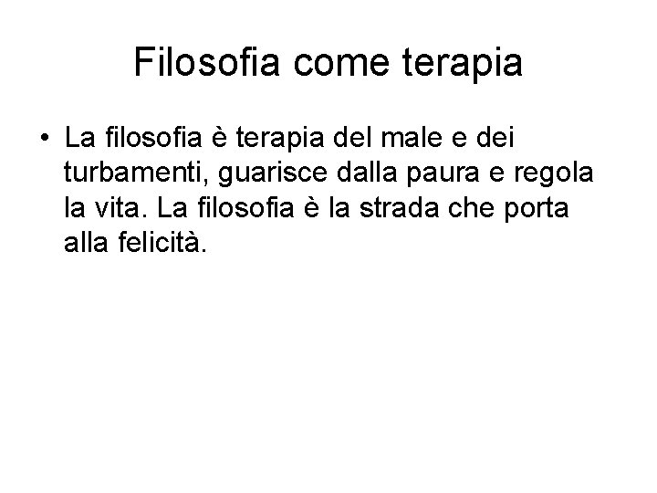 Filosofia come terapia • La filosofia è terapia del male e dei turbamenti, guarisce Filosofia come terapia • La filosofia è terapia del male e dei turbamenti, guarisce