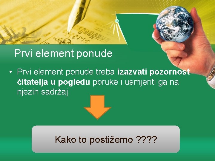 Prvi element ponude • Prvi element ponude treba izazvati pozornost čitatelja u pogledu poruke