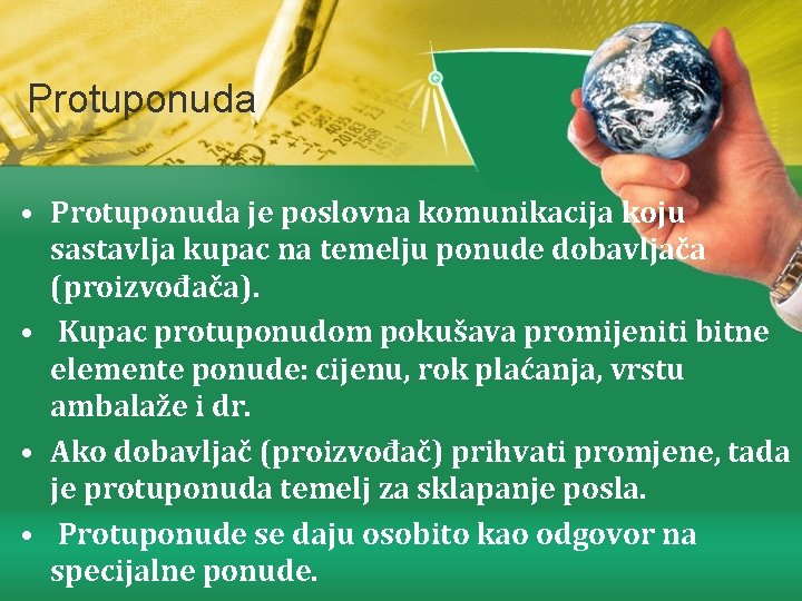 Protuponuda • Protuponuda je poslovna komunikacija koju sastavlja kupac na temelju ponude dobavljača (proizvođača).