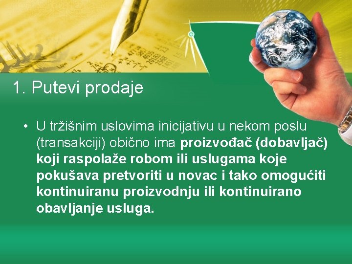 1. Putevi prodaje • U tržišnim uslovima inicijativu u nekom poslu (transakciji) obično ima