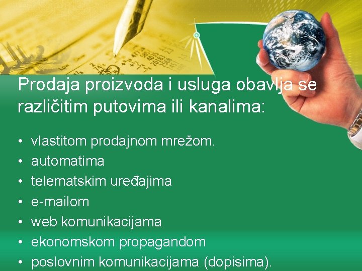 Prodaja proizvoda i usluga obavlja se različitim putovima ili kanalima: • • vlastitom prodajnom