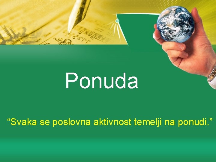 Ponuda “Svaka se poslovna aktivnost temelji na ponudi. ” 