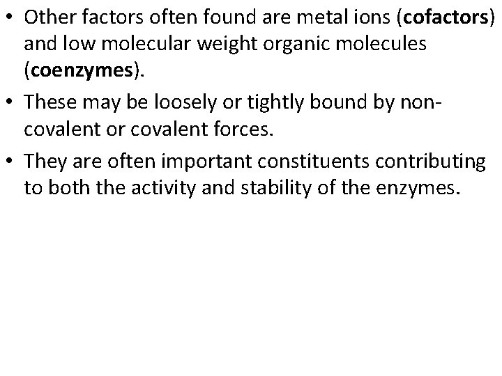  • Other factors often found are metal ions (cofactors) and low molecular weight