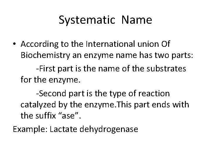 Systematic Name • According to the International union Of Biochemistry an enzyme name has