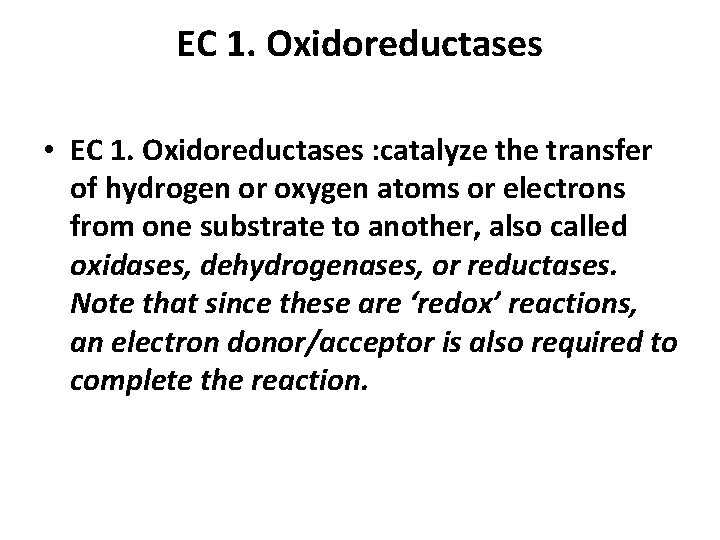 EC 1. Oxidoreductases • EC 1. Oxidoreductases : catalyze the transfer of hydrogen or