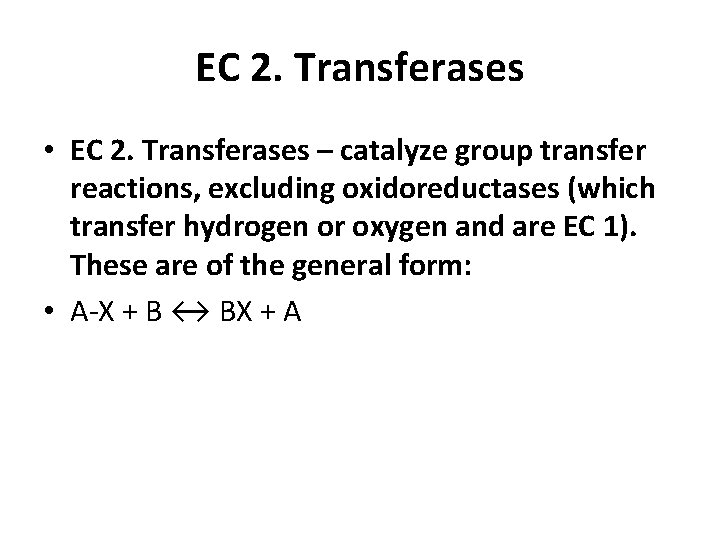 EC 2. Transferases • EC 2. Transferases – catalyze group transfer reactions, excluding oxidoreductases