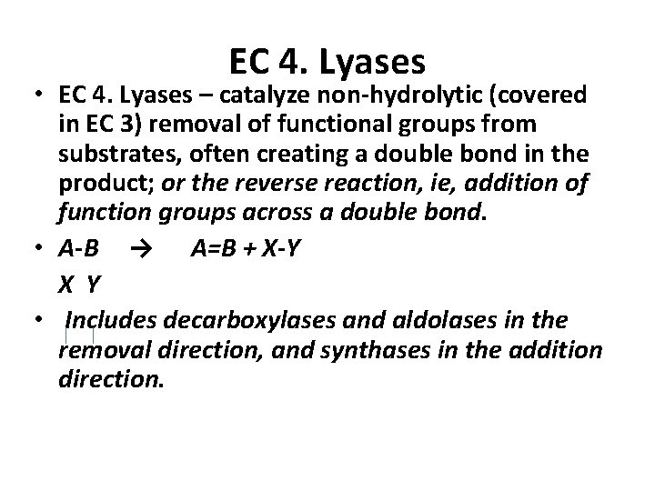 EC 4. Lyases • EC 4. Lyases – catalyze non-hydrolytic (covered in EC 3)