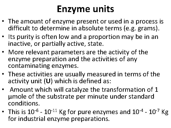 Enzyme units • The amount of enzyme present or used in a process is