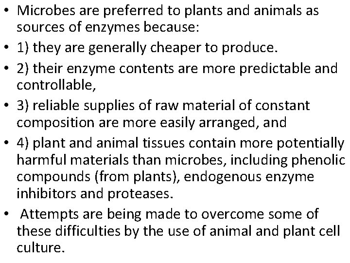  • Microbes are preferred to plants and animals as sources of enzymes because: