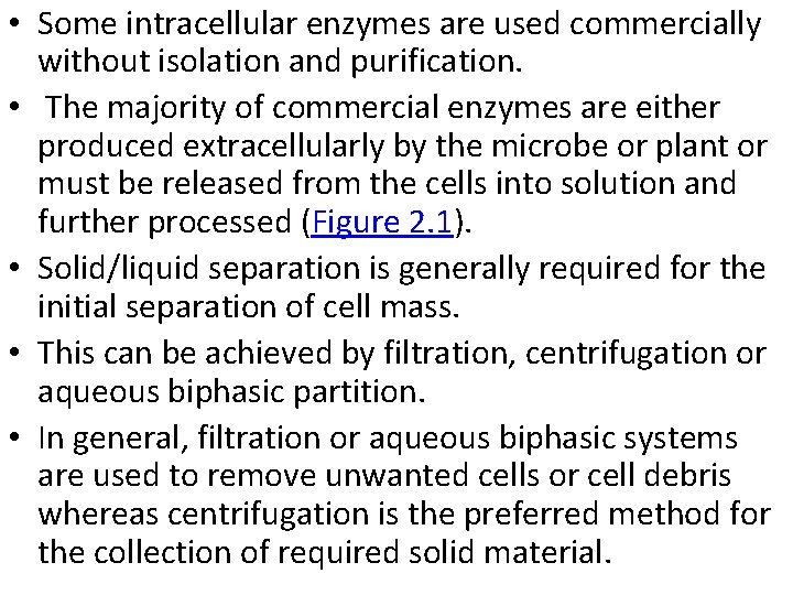  • Some intracellular enzymes are used commercially without isolation and purification. • The