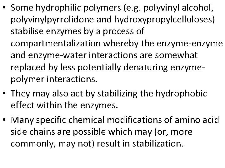  • Some hydrophilic polymers (e. g. polyvinyl alcohol, polyvinylpyrrolidone and hydroxypropylcelluloses) stabilise enzymes